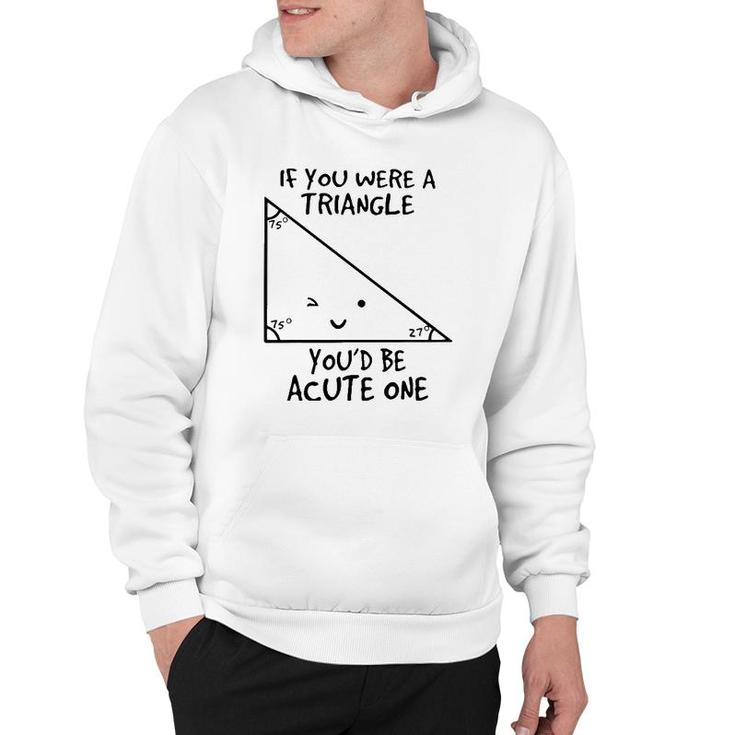 If You Were A Triangle Youd Be Acute One Hoodie