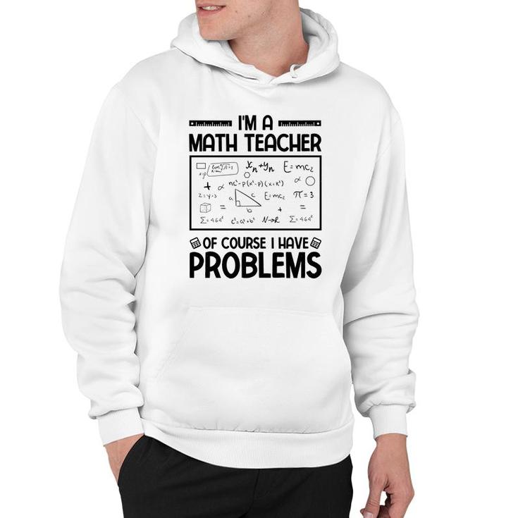 Im A Math Teacher Of Course I Have Problems Black Version Hoodie