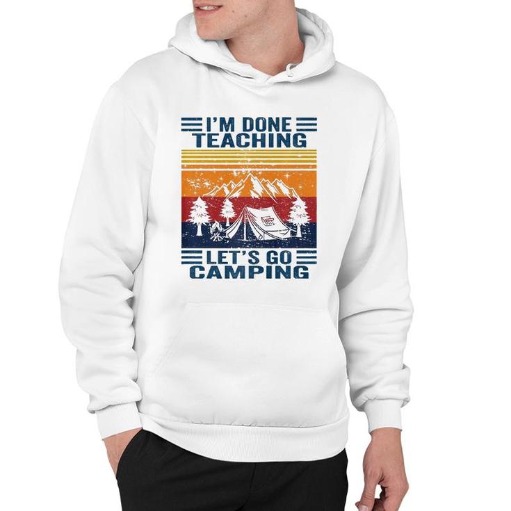 Im Done Teaching Lets Go Camping Retro Teacher Camping Hoodie