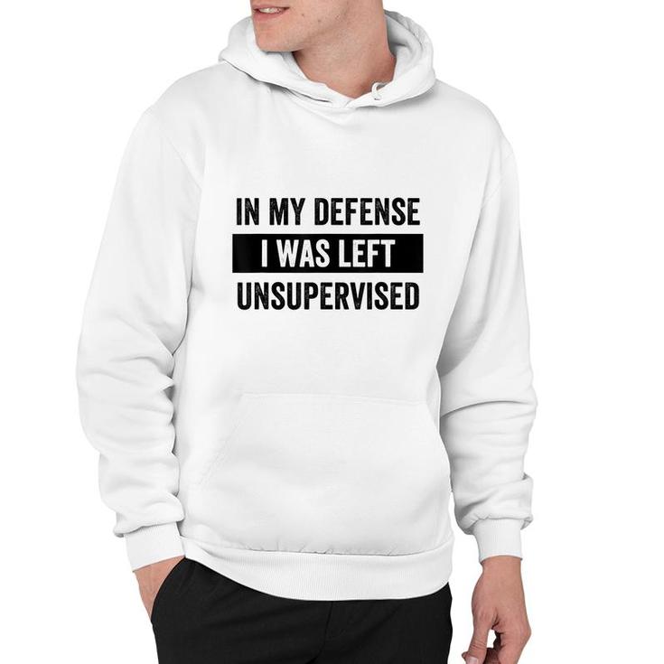 In My Defense I Was Left Unsupervised Funny Sarcasm Quote  Hoodie