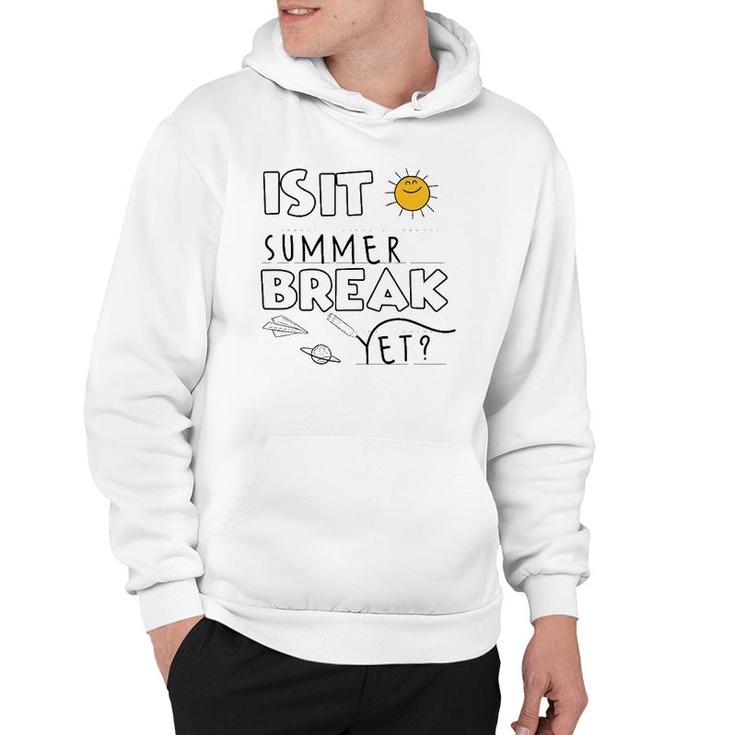 Is It Summer Break Yet Teacher End Of Year Last Day Hoodie