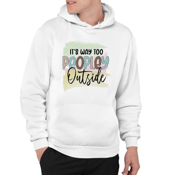 Its Way Too Peopley Outside Sarcastic Funny Quote Hoodie