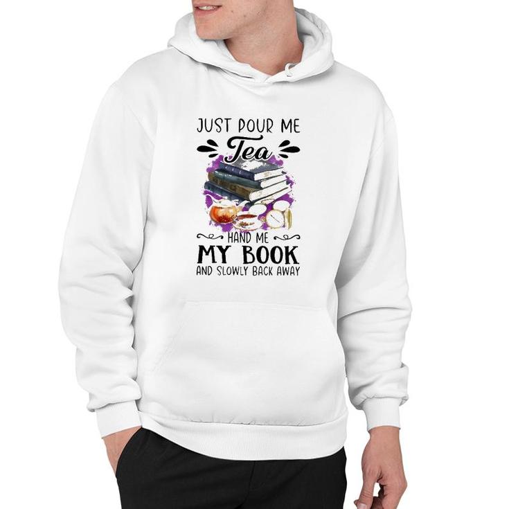 Just Pour Me Tea Book And Slowly Back Away Hoodie