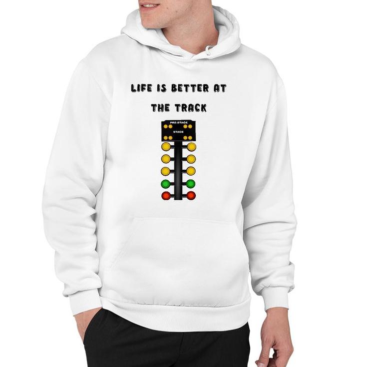 Life Is Better At The Race Track Muscle Car Drag Racing  Hoodie