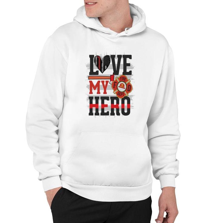 Love My Hero And Proud With Firefighter Job Hoodie