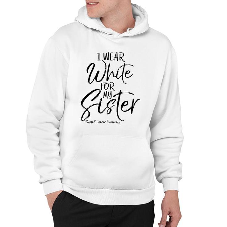 Matching Lung Cancer Support Gift I Wear White For My Sister Hoodie