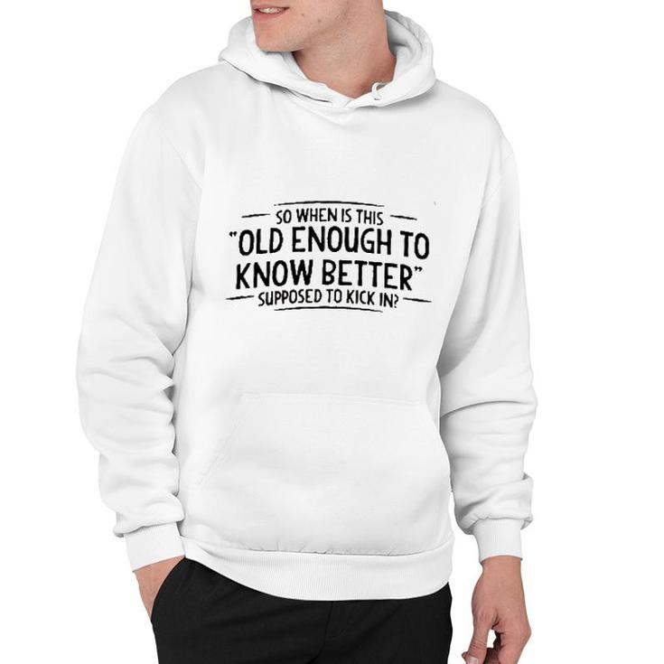 Men When Does Old Enough To Know Better New Trend Hoodie