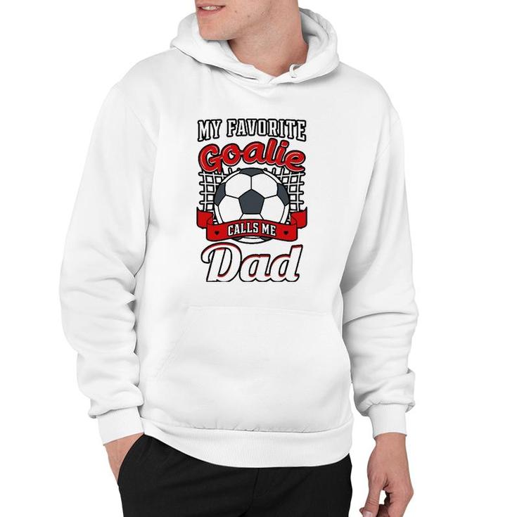 My Favorite Goalie Calls Me Dad Soccer Player Father Hoodie