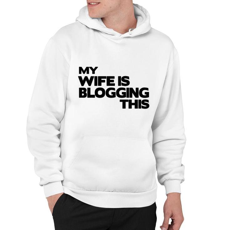 My Wife Is Blogging This Fathers Day Gift Hoodie