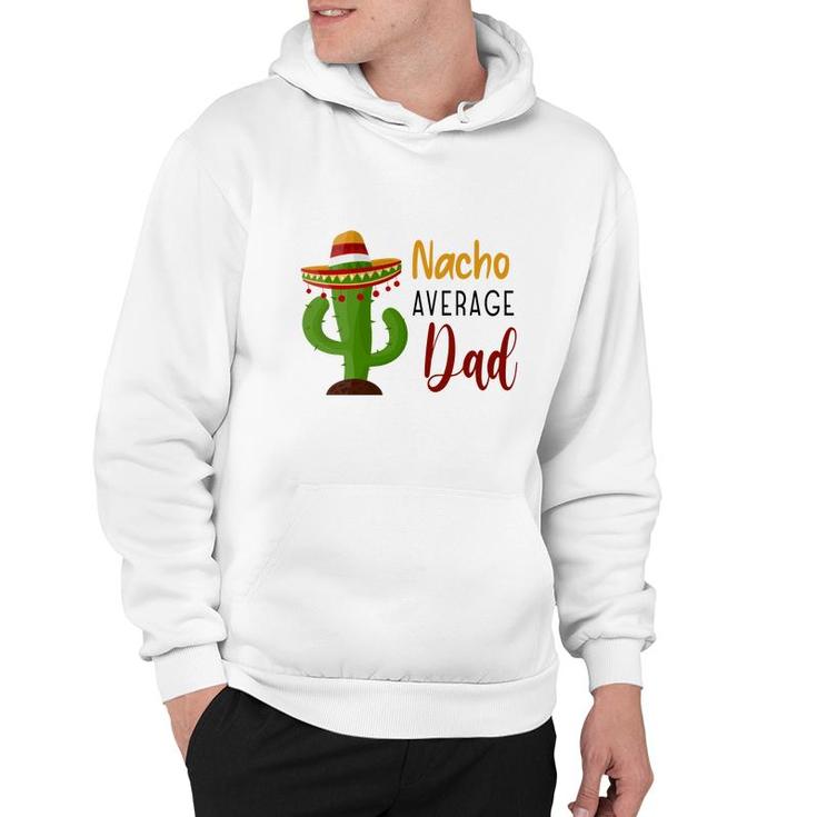 Nacho Average Dad Catus Decoration Great Hoodie