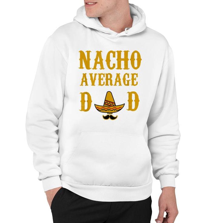 Nacho Average Dad Funny Fathers Day Gift Present Father  Hoodie