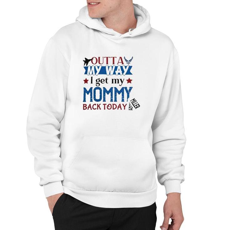 Outta My Way I Get My Daddy Mommy Husband Back Today Air Force Deployment Homecoming  Personalized With Family Name And Year Hoodie