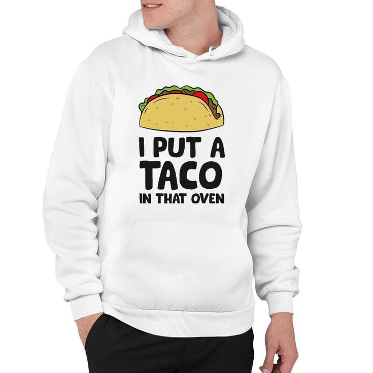 Pregnancy I Put A Taco In That Oven Pregnancy Men Tacos Hoodie