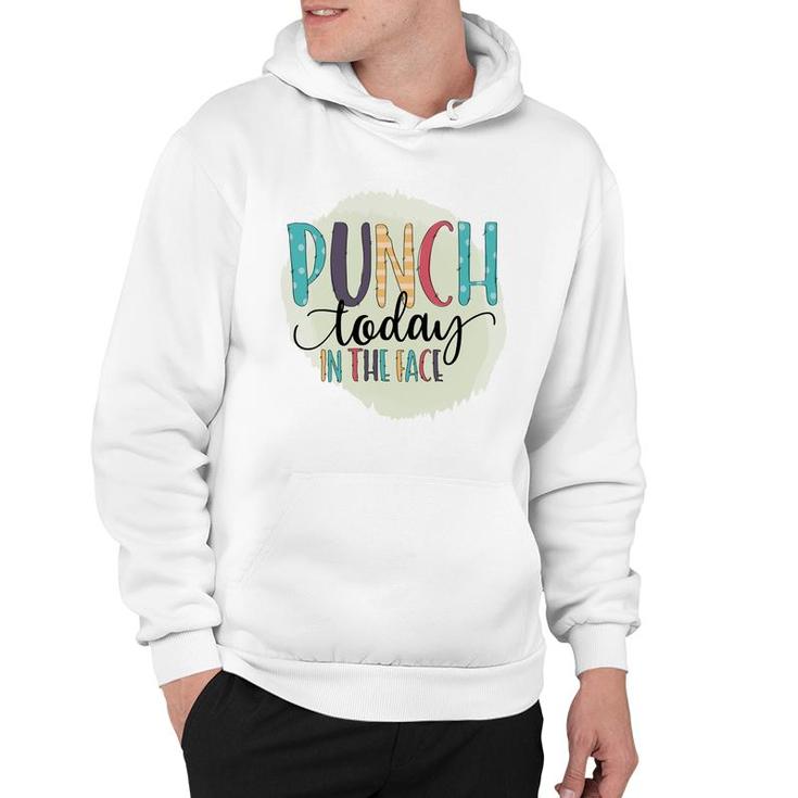 Punch Today In The Face Sarcastic Funny Quote Hoodie