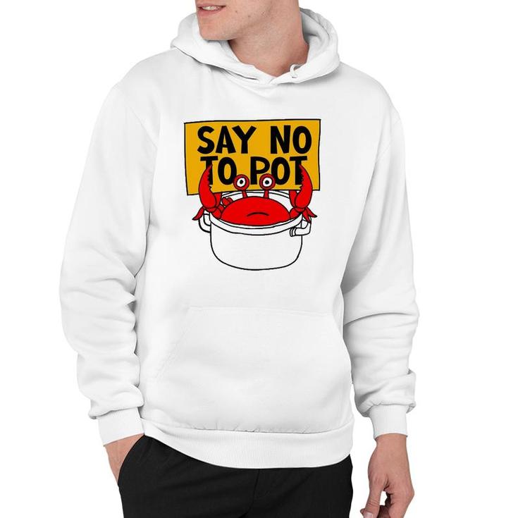 Say No To Pot - Funny Crab Eater Seafood Lover Crab Boil Hoodie