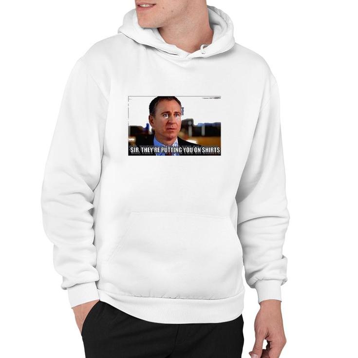 Sir Theyre Putting You On S Hoodie