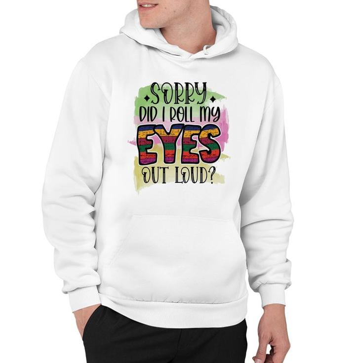 Sorry Did I Roll My Eyes Out Loud Sarcastic Funny Quote Hoodie