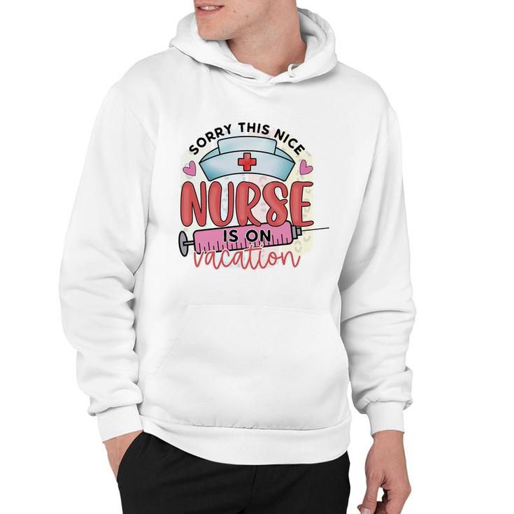 Sorry This Nice Nurse Is On Vacation New 2022 Hoodie