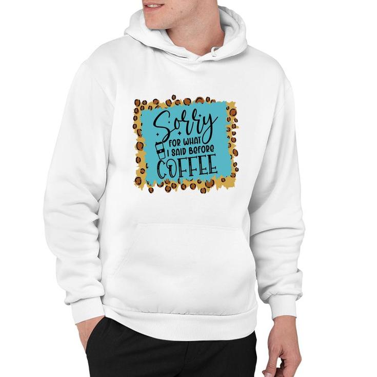 Sory For What I Said Before Coffee Sarcastic Funny Quote Hoodie