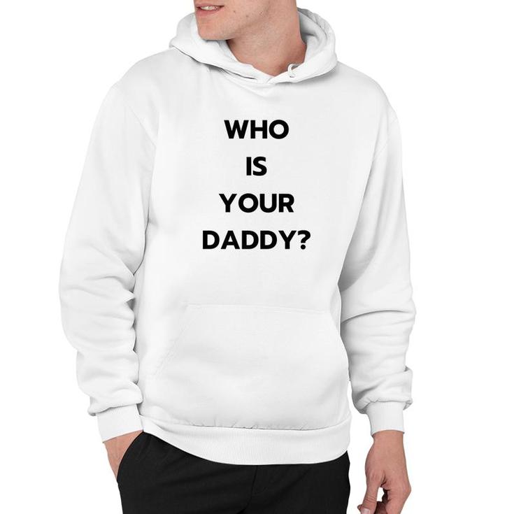 Who Is Your Daddy  Fathers Day April Fools Hoodie