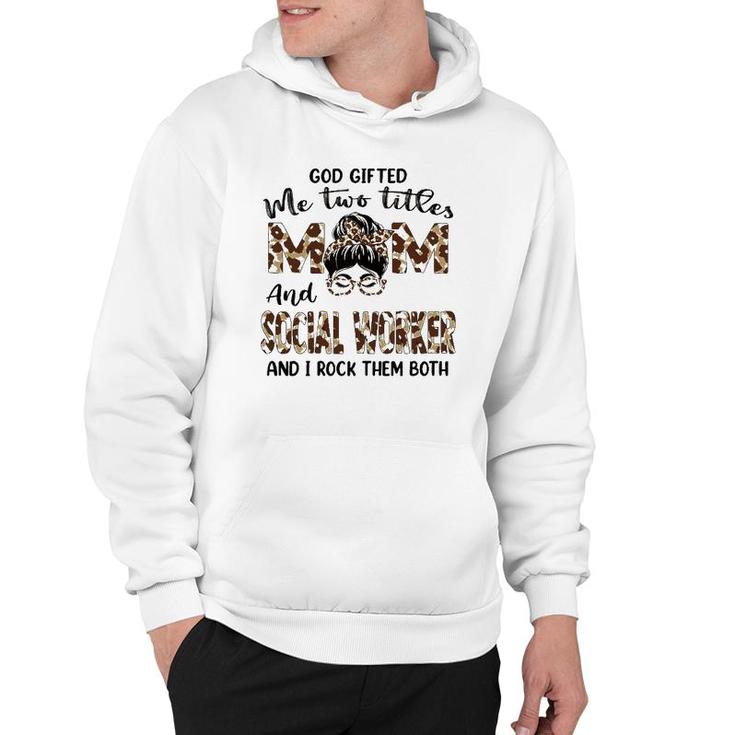 Womens I Have Two Titles Mom And Social Worker Mothers Day Leopard Hoodie