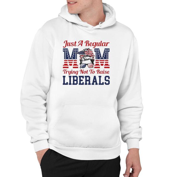 Womens Just A Regular Mom Trying Not To Raise Liberals Funny Hoodie