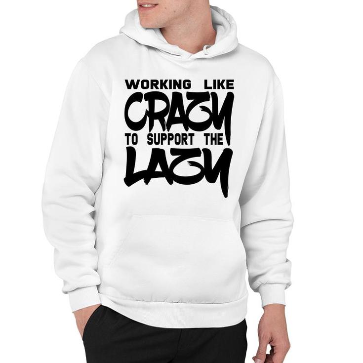 Working Like Crazy To Support The Lazy Quote Hoodie