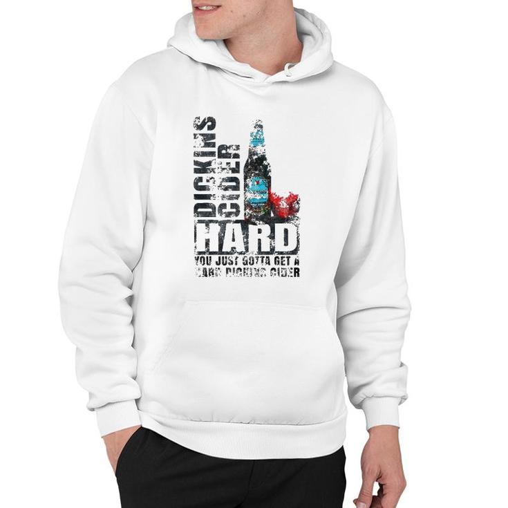 You Just Gotta Get A Hard Dickins Cider Funny Hoodie