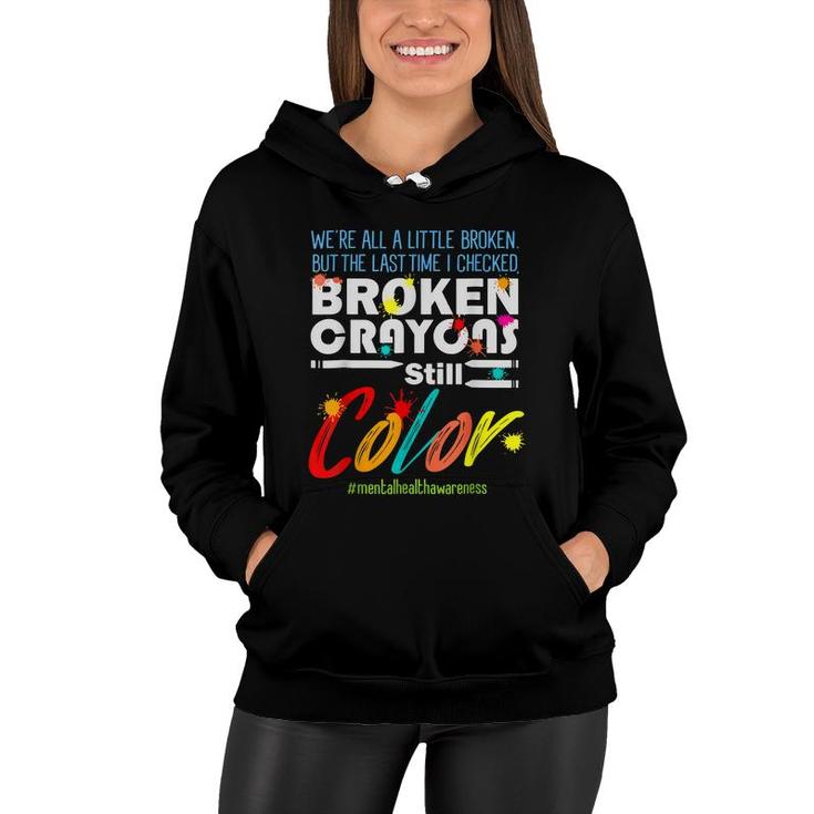 Broken Crayons Still Color Mental Health Awareness Supporter  Women Hoodie