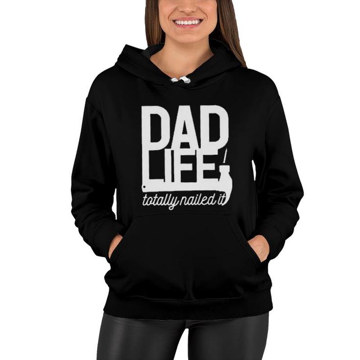 Dad Life Totally Nailed It 2022 Trend Women Hoodie