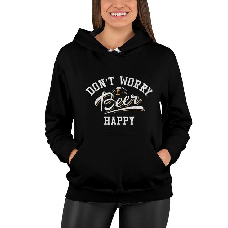 Dont Worry Beer Happy Beer Lovers Funny Gift Women Hoodie