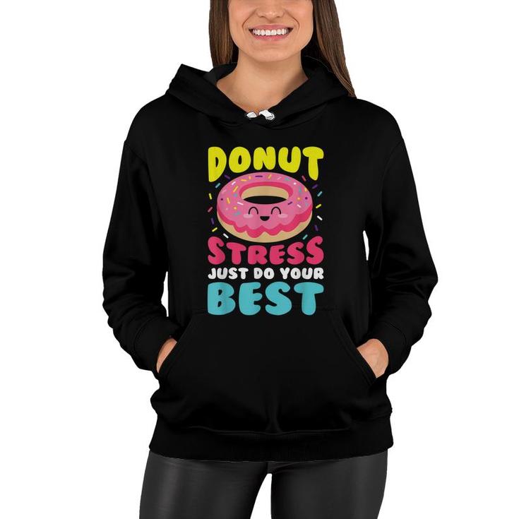 Donut Stress Just Do Your Best Funny Teacher Top  Women Hoodie