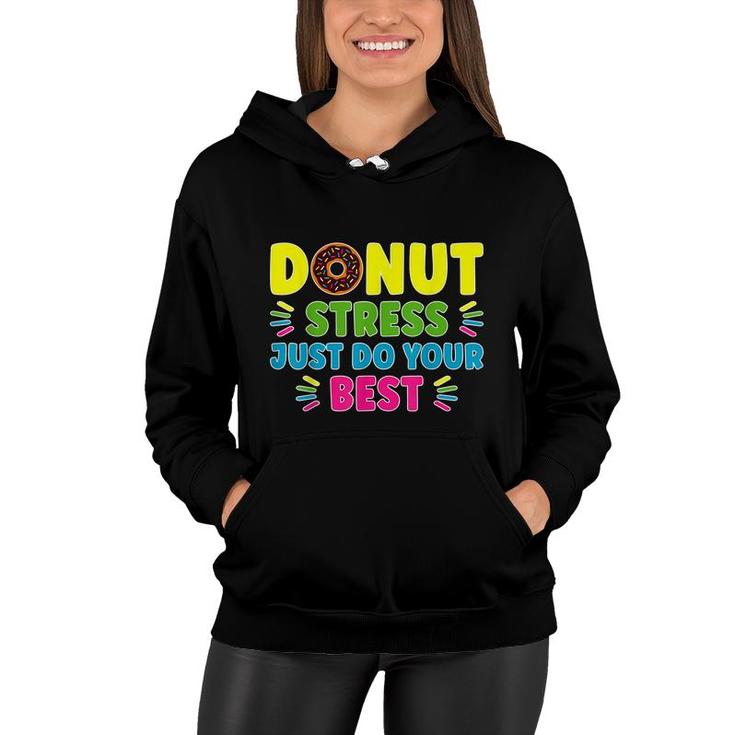 Donut Stress Just Do Your Best - Funny Teachers Testing Day  Women Hoodie