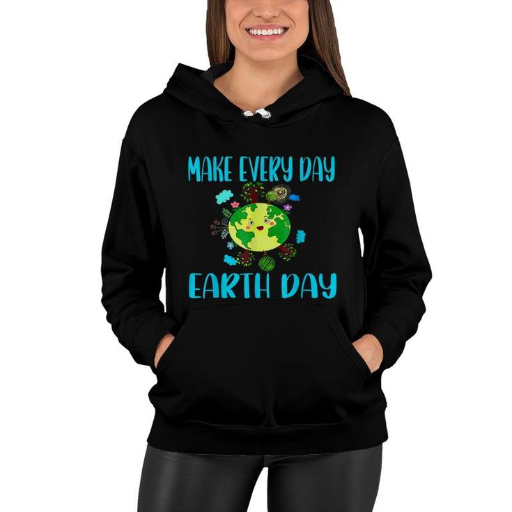 Earth Day 2022 Make Every Day Earth Day Teacher Kids Funny  Women Hoodie