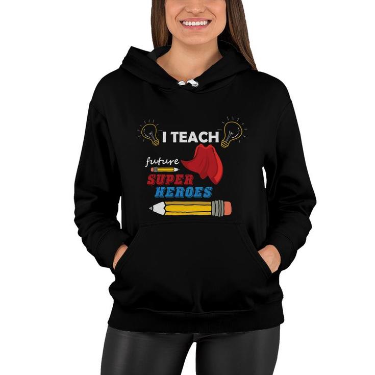 I Am A Teacher AndTeach Future Super Heroes For The Country Women Hoodie