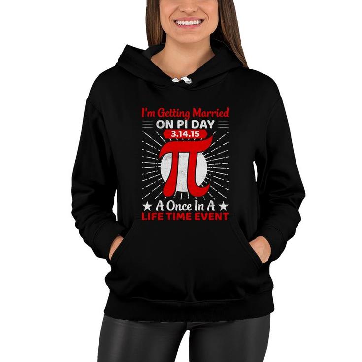 I Am Getting Married On Pi Day A Once In A Life Time Event Women Hoodie