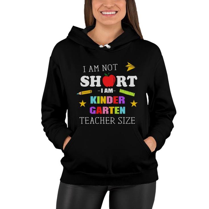 I Am Not Short I Am Kinder Garten Teacher Size Women Hoodie