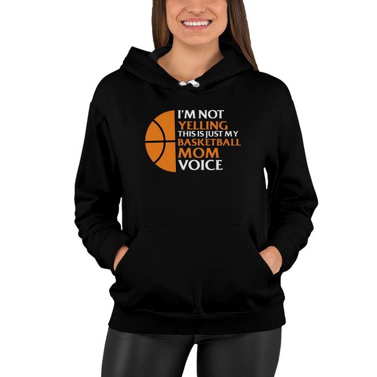 I Am Not Yelling This Is Just My Basketball Mom Voice Women Hoodie