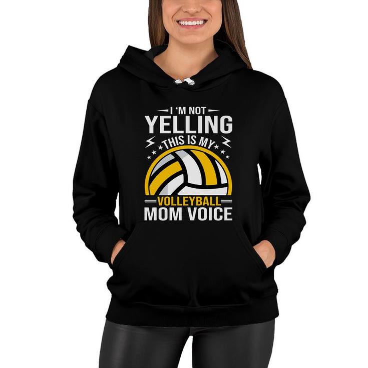 I Am Not Yelling This Is My Volleyball Mom Voice Women Hoodie