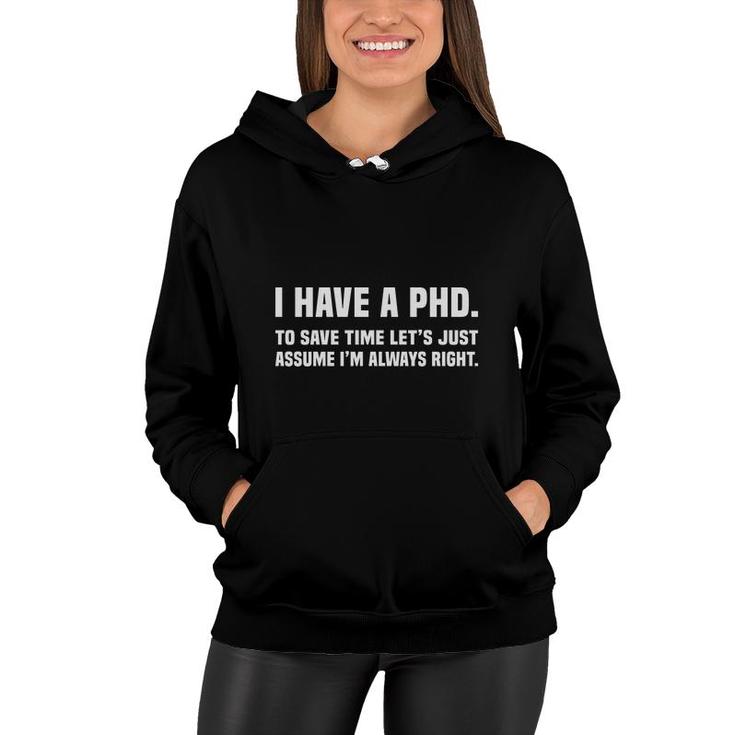 I Have A Phd Doctorate Graduation To Save Time Education I Am Always Right Women Hoodie
