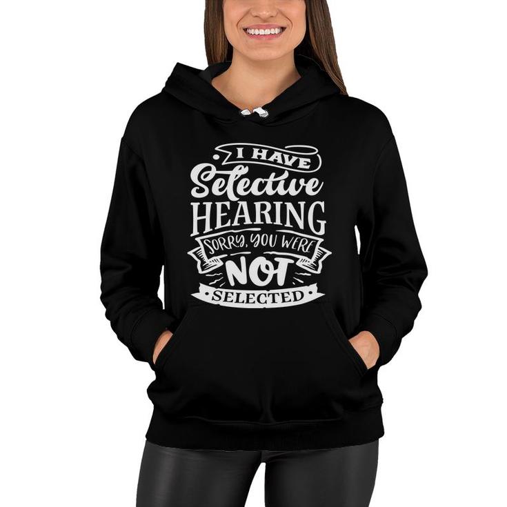 I Have Selective Hearing Sorry You Were Not Selected Sarcastic Funny Quote White Color Women Hoodie