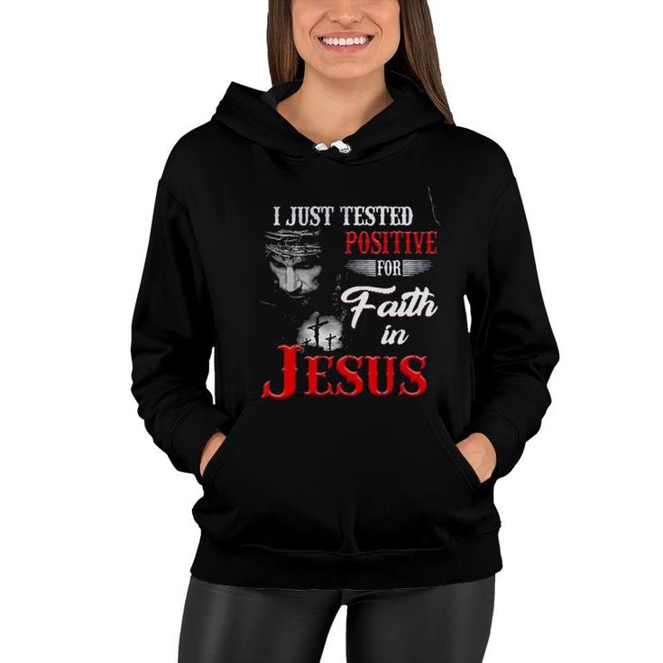 I Just Tested Positive For In Faith Jesus Design 2022 Gift Women Hoodie