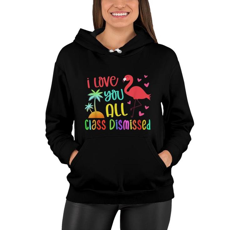 I Love You All Class Dismissed End Of School Year Teacher  Women Hoodie
