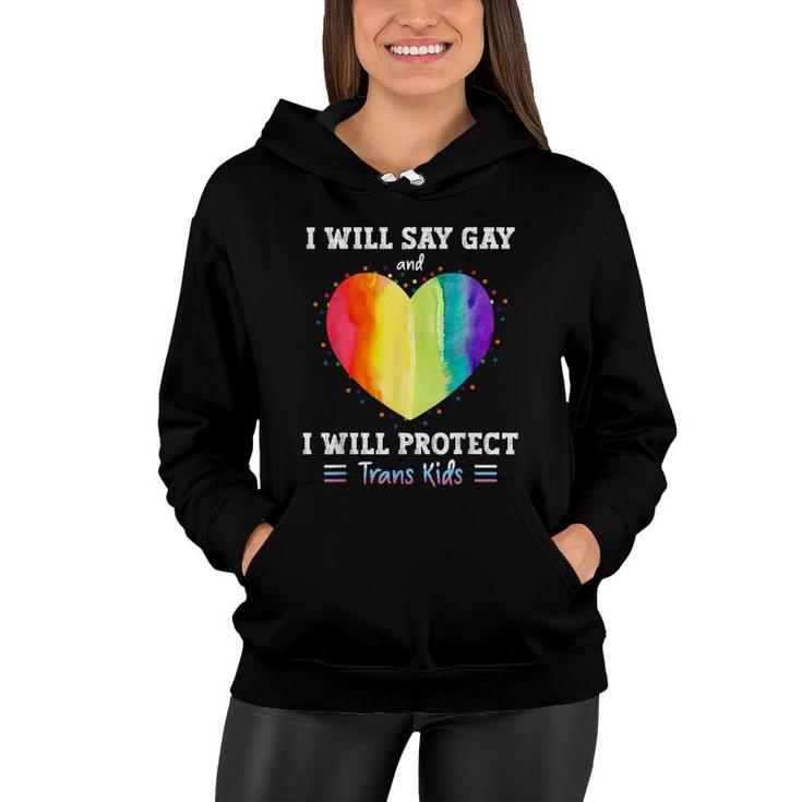 I Will Say Gay And I Will Protect Trans Kids Lgbtq Pride  Women Hoodie