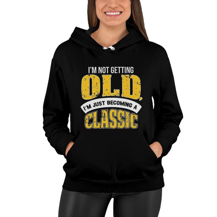 Im Not Getting Old I Am Just Becoming A Classic New Letters Women Hoodie