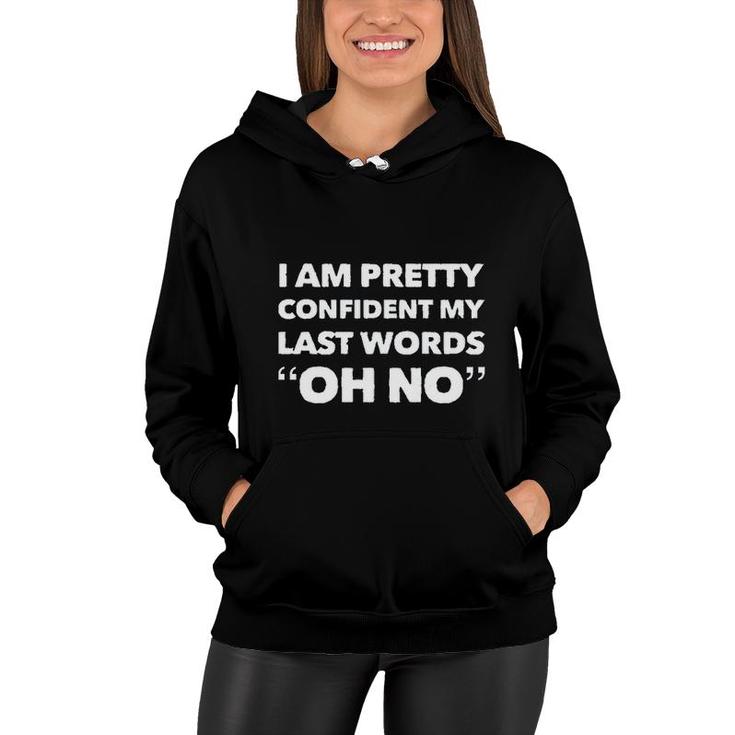 Im Pretty Sure My Last Words Oh No Funny Saying Women Hoodie