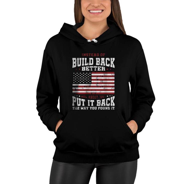 Instead Of Build Back Better How About Just Put It Back The Way You Found It 2022 Graphic  Women Hoodie