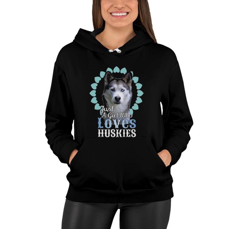 Just A Girl Who Loves Huskies  Cute Husky Dog Gift Women Hoodie