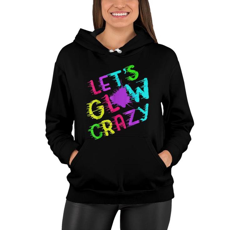 Lets Glow Crazy Party Retro Neon 80S Rave Color  Women Hoodie