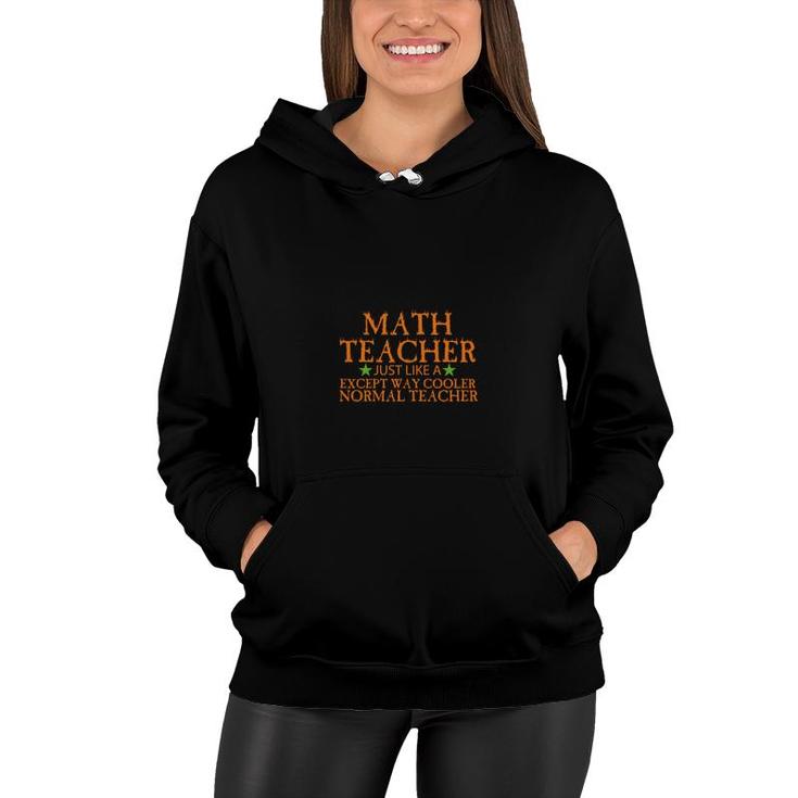 Math Teacher Just Like A Except Way Cooler Normal Teacher Women Hoodie